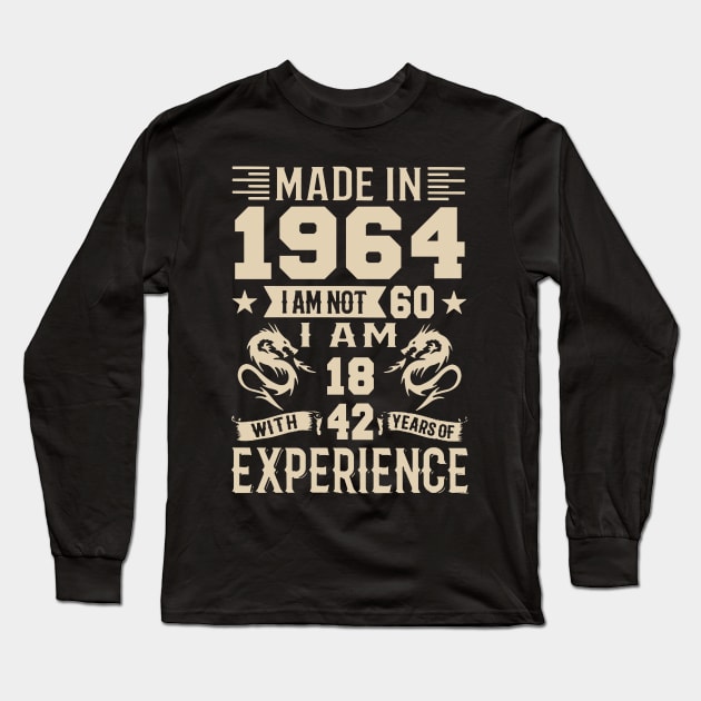 Made In 1964 I Am Not 60 I Am 18 With 42 Years Of Experience Long Sleeve T-Shirt by Happy Solstice